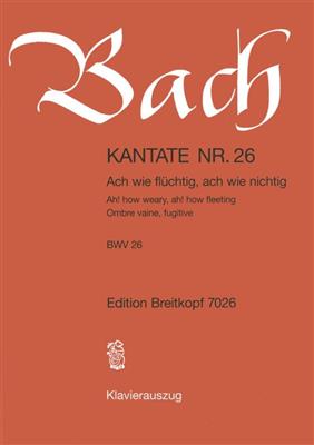 Johann Sebastian Bach: Cantata 26 Ach Wie Flüchtig, Ach Wie Nichtig: Chœur Mixte et Ensemble