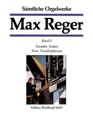 Max Reger: Orgelwerke 5 Sonaten Suiten: Orgue