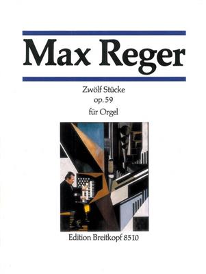 Max Reger: 12 Stucke Opus 59: Orgue