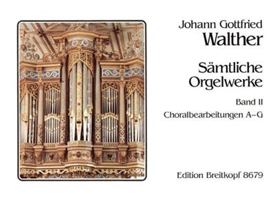 J.G. Walther: Sämtliche Orgelwerke 2 Choralbearbeitungen A – G : Orgue