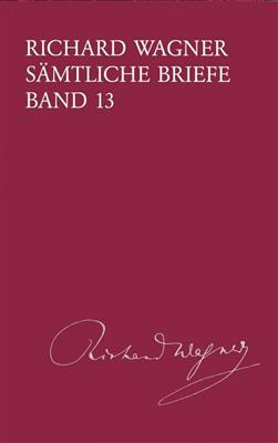 Richard Wagner: Sämtliche Briefe Band 13