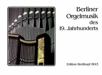 Berliner Orgelmusik d. 19. Jh.