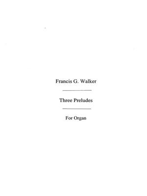 Francis G. Walker: Francis Walker: Three Preludes For Organ: Orgue