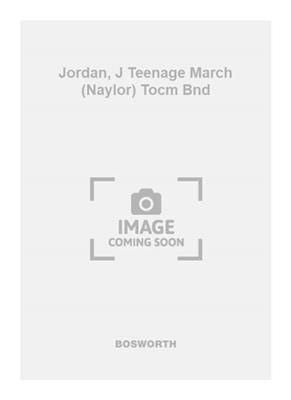 Jack Jorden: Jordan, J Teenage March (Naylor) Tocm Bnd: Orchestre d'Harmonie et Solo