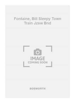 Bill Fontaine: Fontaine, Bill Sleepy Town Train Jzsw Bnd: Orchestre d'Harmonie et Solo