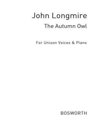 John Basil Hugh Longmire: The Autumn Owl Unison And Piano: Chœur Mixte et Piano/Orgue