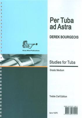 Derek Bourgeois: Per Tuba Ad Astra Tc: Solo pour Tuba