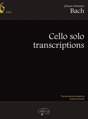 Johann Sebastian Bach: Cello Solo Transcriptions: Solo pour Violoncelle
