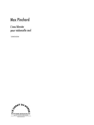 Max Pinchard: Eau Blessée: Solo pour Violoncelle