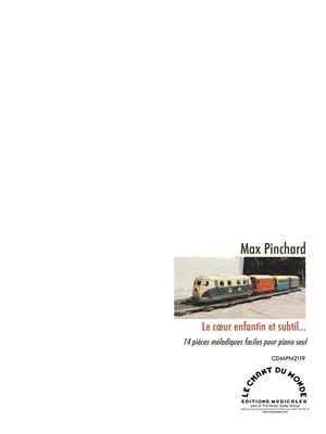 Max Pinchard: Le coeur enfantin et subtil: Solo de Piano