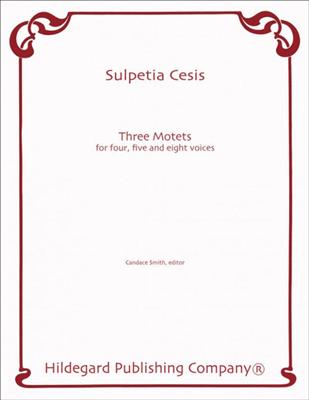 Sulpitia Cesis: 3 Motets for 4, 5, 8 Voices: (Arr. Candace Smith): Chœur Mixte et Accomp.
