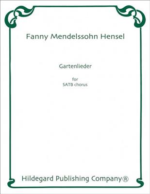 Fanny Mendelssohn Hensel: Gartenlieder: Chœur Mixte et Accomp.