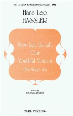 Hans Hassler: Now Let Us Lift Our Youthful Voices: (Arr. Willard Rhodes): Chœur Mixte et Accomp.