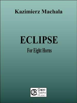 Kazimierz Machala: Eclipse for Eight Horns: Cor d'Harmonie (Ensemble)
