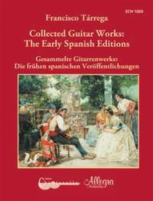 Francisco Tárrega: The Complete Early Spanish Editions: (Arr. Franz Werthmueller): Solo pour Guitare