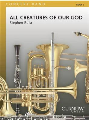 Stephen Bulla: All Creatures of our God: Orchestre d'Harmonie