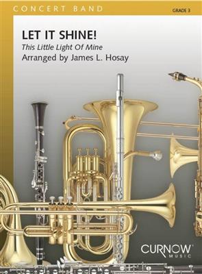 James L. Hosay: Let it Shine!: Orchestre d'Harmonie