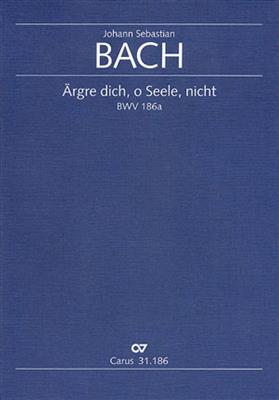 Johann Sebastian Bach: argre dich, o Seele, nicht BWV 186a: (Arr. Diethard Hellmann): Chœur Mixte et Ensemble