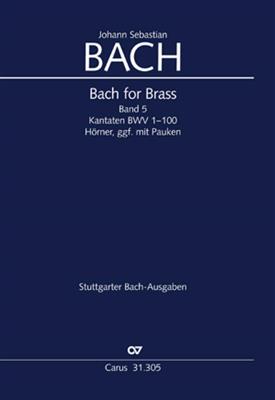 Johann Sebastian Bach: Bach for Brass 5: Kantaten BWV 1-100 [Cor, Timp]: Ensemble de Cuivres