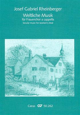 Josef Rheinberger: Weltliche Musik für Frauenchor a cappella: Voix Hautes A Cappella