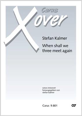 Stefan Kalmer: When shall we three meet again: Chœur Mixte et Accomp.