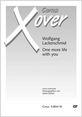 Wolfgang Lackerschmid: One more life with you: Chœur Mixte et Accomp.