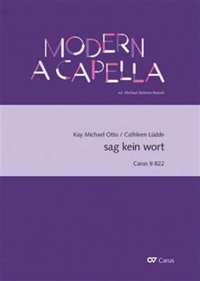 Kay Michael Otto: sag kein wort: (Arr. Cathleen Lüdde): Chœur Mixte A Cappella