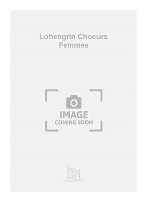 Richard Wagner: Lohengrin Choeurs Femmes: Chant et Piano