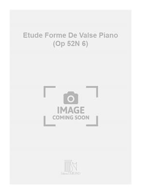 Etude Forme De Valse Piano (Op 52N 6)