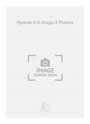 Camille Saint-Saëns: Hymne A V.-Hugo 2 Pianos: Duo pour Pianos