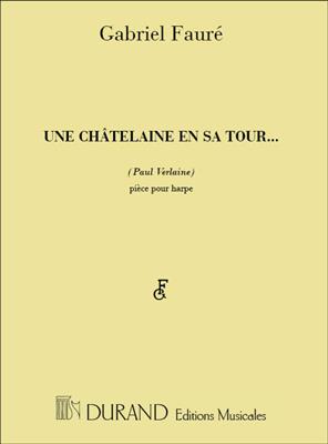 Gabriel Fauré: Une Châtelaine en sa Tour (Paul Verlaine): Solo pour Harpe