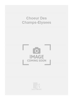 Christoph Willibald Gluck: Choeur Des Champs-Elysees: Chœur Mixte et Accomp.