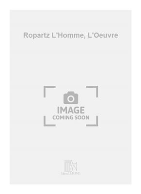 Fernand Lamy: Ropartz L'Homme, L'Oeuvre