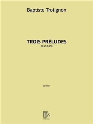 Baptiste Trotignon: Trois Préludes: Solo de Piano