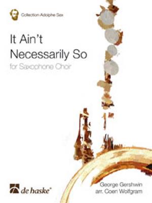George Gershwin: It Ain't Necessarily So: (Arr. Coen Wolfgram): Saxophones (Ensemble)