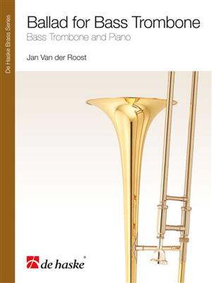 Jan Van der Roost: Ballad for Bass Trombone: (Arr. Christopher Hussey): Trombone et Accomp.