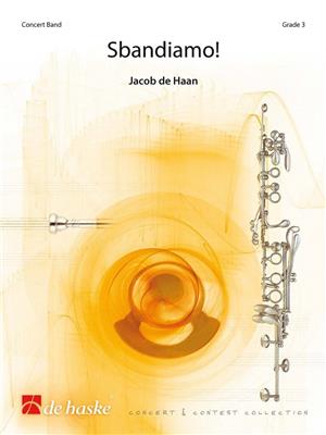 Jacob de Haan: Sbandiamo!: Orchestre d'Harmonie
