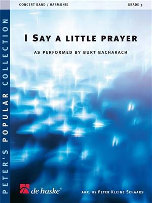 Burt Bacharach: I Say A Little Prayer: (Arr. Peter Kleine Schaars): Orchestre d'Harmonie