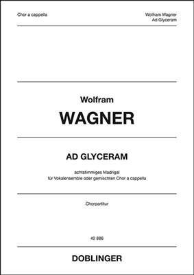 Wolfram Wagner: Ad Glyceram: Chœur Mixte A Cappella