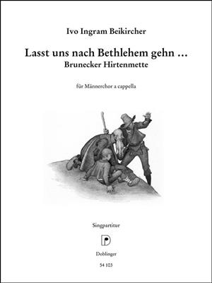 Ivo Ingram Beikircher: Lasst Uns Nach Bethlehem Gehen: (Arr. Anton Müller): Voix Basses A Capella