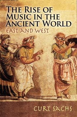 Curt Sachs: The Rise of Music in the Ancient World