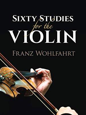 Franz Wohlfahrt: Sixty Studies For The Violin: Solo pour Violons