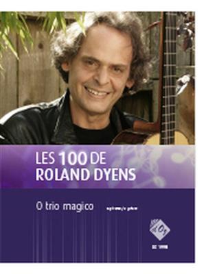 Roland Dyens: Les 100 de Roland Dyens - O trio magico: Trio/Quatuor de Guitares