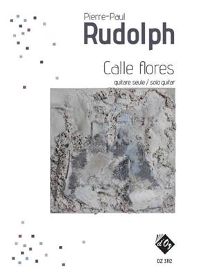 Pierre-Paul Rudolph: Calle Flores: Solo pour Guitare