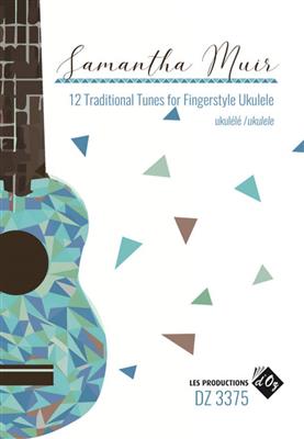 Samantha Muir: 12 Traditional Tunes For Fingerstyle Ukulele: Solo pour Ukulélé