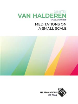 Dimitri van Halderen: Meditations On A Small Scale: Solo pour Ukulélé