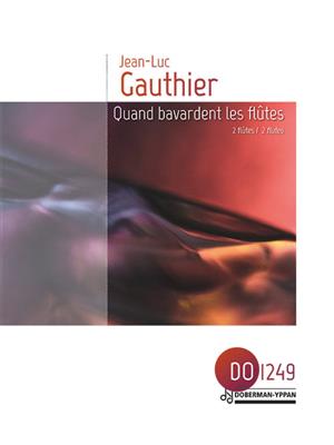 Jean-Luc Gauthier: Quand Bavardent Les Flûtes: Duo pour Flûtes Traversières