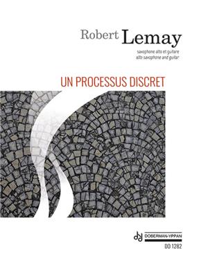 Robert Lemay: Un Processus Discret: Saxophone Alto et Accomp.