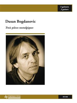 Dusan Bogdanovic: 3 Pièces nostalgiques: Trio/Quatuor de Guitares