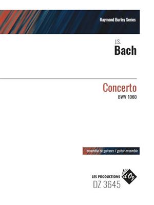 Johann Sebastian Bach: Concerto BWV 1060: (Arr. Raymond Burley): Guitares (Ensemble)